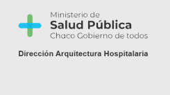 Ministerio de Salud Pública - Chaco Gobierno Para Todos.Dirección Arquitectura Hospitalaria
